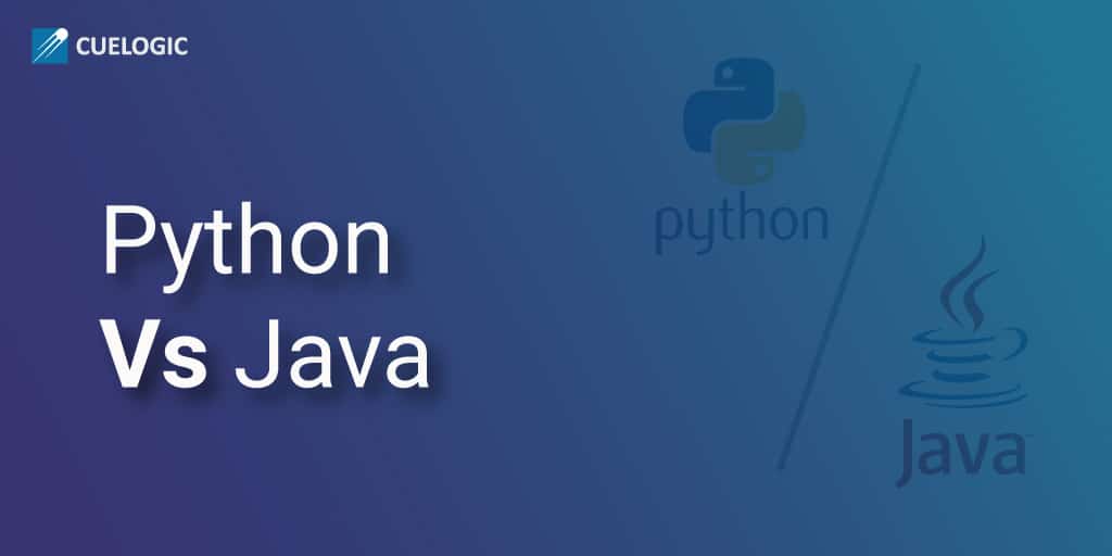 Python Vs Java The Programming Language Fight For Dominance Cuelogic Technologies Pvt Ltd